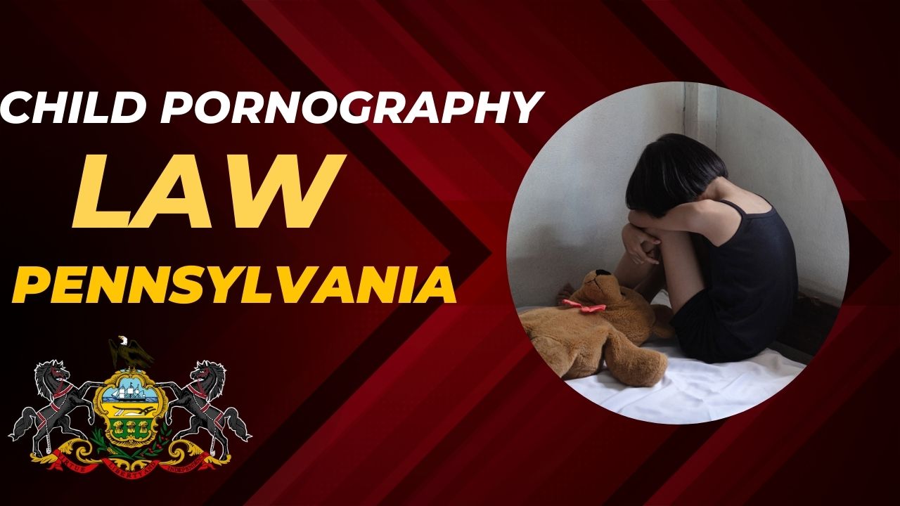 Read more about the article Child Pornography Laws in Pennsylvania? A Complete Guide 2024