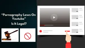 Read more about the article Pornography Laws Youtube : Detailed & Controversial Stance