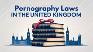 Read more about the article Pornography Laws in the United kingdom