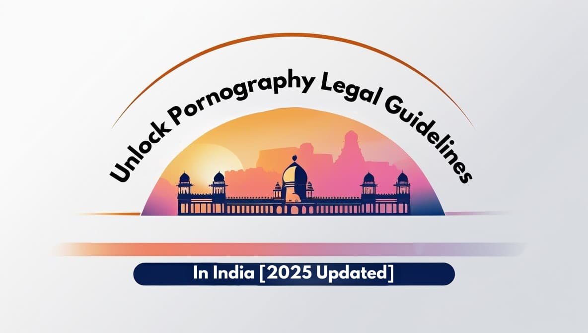 Read more about the article Unlock Pornography Legal Guidelines In India [2025 Updated]