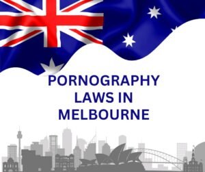 Read more about the article Know Pornography Laws In Melbourne : Avoid Risks